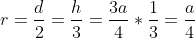 r=\frac{d}{2}=\frac{h}{3}=\frac{3a}{4}*\frac{1}{3} =\frac{a}{4}